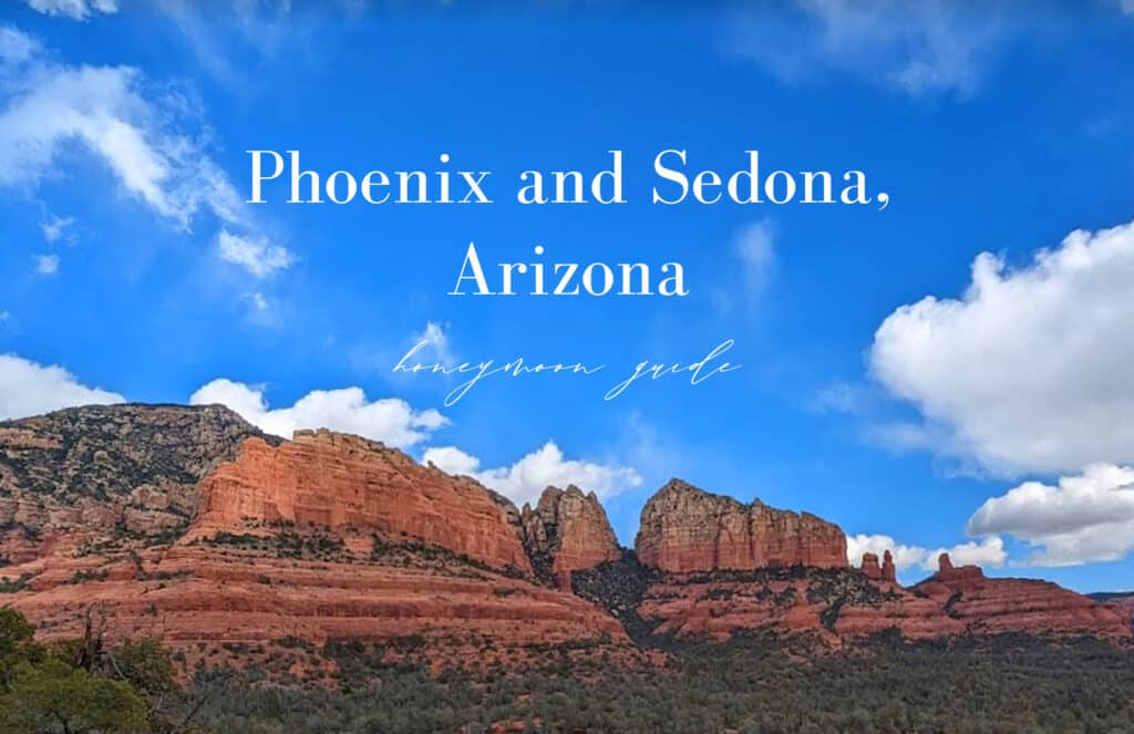 Phoenix and Sedona Honeymoon and Travel Guide